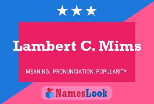 Lambert C. Mims Name Poster