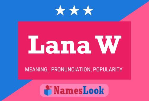 Lana W Name Poster