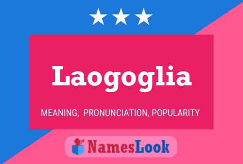 Laogoglia Name Poster