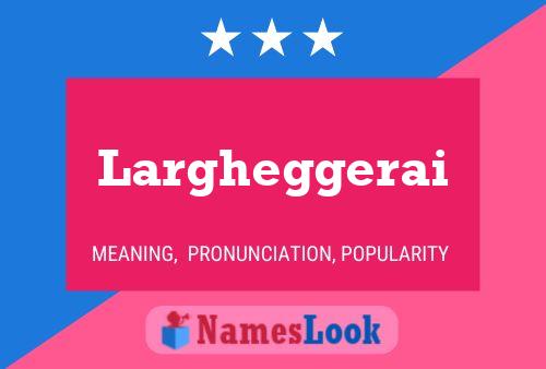 Largheggerai Name Poster