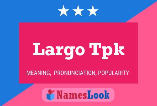 Largo Tpk Name Poster