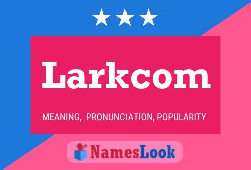 Larkcom Name Poster