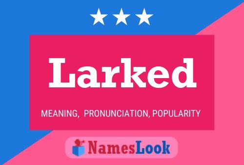 Larked Name Poster