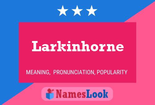 Larkinhorne Name Poster