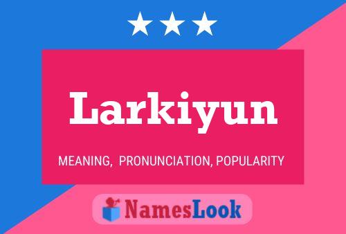 Larkiyun Name Poster