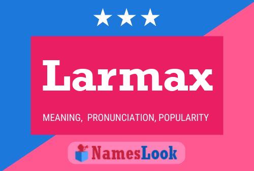 Larmax Name Poster