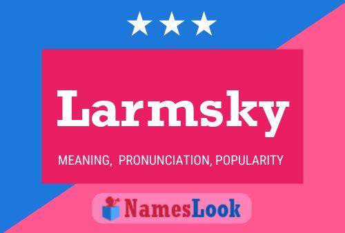 Larmsky Name Poster