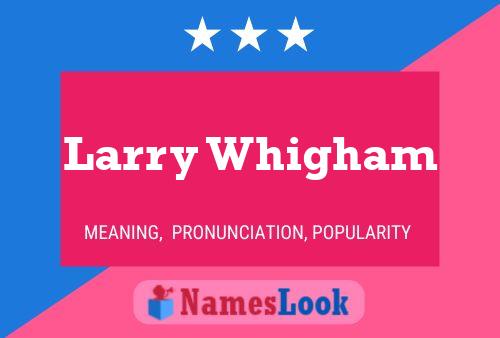 Larry Whigham Name Poster