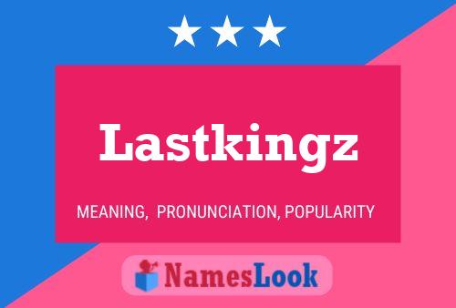 Lastkingz Name Poster