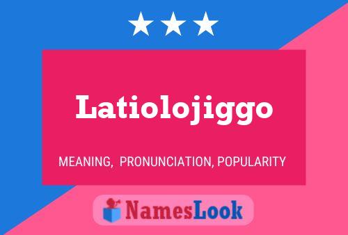 Latiolojiggo Name Poster