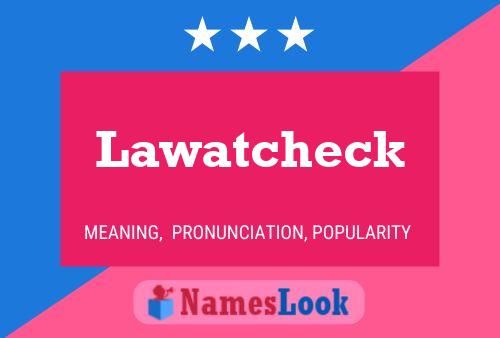 Lawatcheck Name Poster