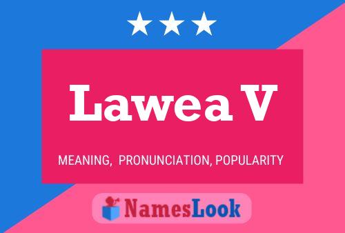 Lawea V Name Poster