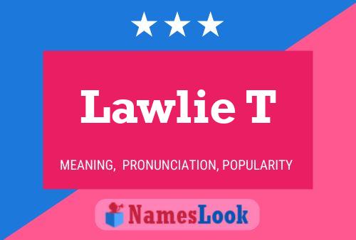 Lawlie T Name Poster