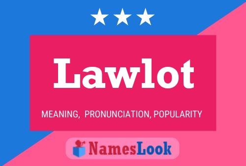 Lawlot Name Poster