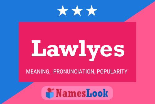 Lawlyes Name Poster