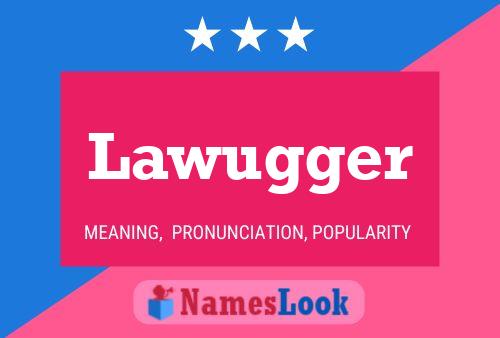 Lawugger Name Poster