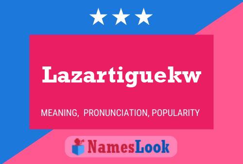 Lazartiguekw Name Poster