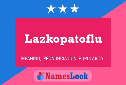 Lazkopatoflu Name Poster