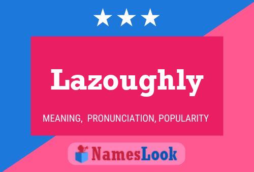 Lazoughly Name Poster