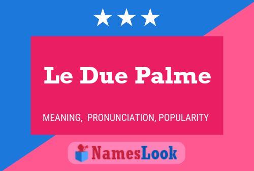 Le Due Palme Name Poster