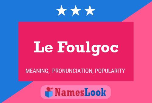 Le Foulgoc Name Poster