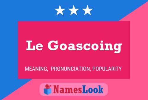 Le Goascoing Name Poster