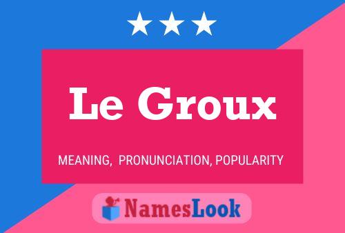 Le Groux Name Poster