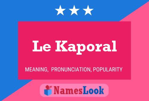 Le Kaporal Name Poster