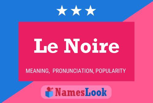 Le Noire Name Poster