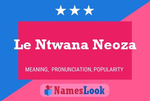 Le Ntwana Neoza Name Poster