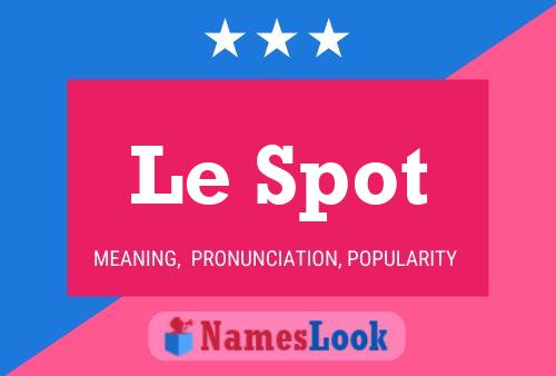 Le Spot Name Poster