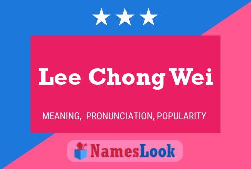 Lee Chong Wei Meaning, Pronunciation, Origin and Numerology 