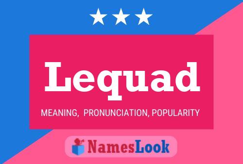 Lequad Name Poster