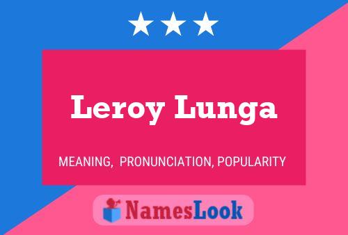 Leroy Lunga Name Poster