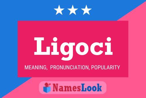 Ligoci Name Poster