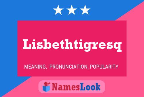 Lisbethtigresq Name Poster