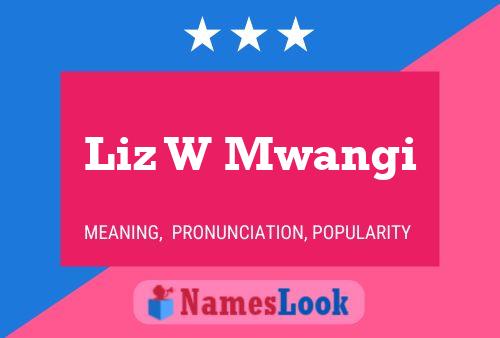 Liz W Mwangi Name Poster