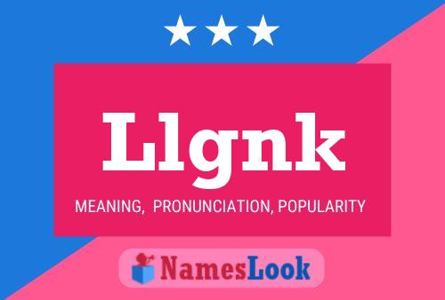 Llgnk Name Poster