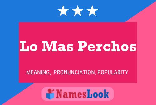 Lo Mas Perchos Name Poster