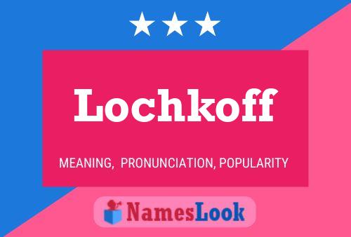 Lochkoff Name Poster