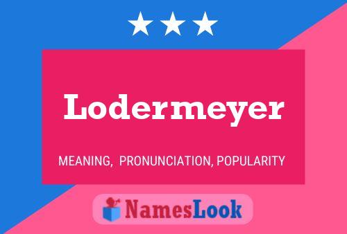 Lodermeyer Name Poster