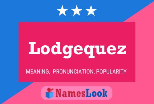 Lodgequez Name Poster