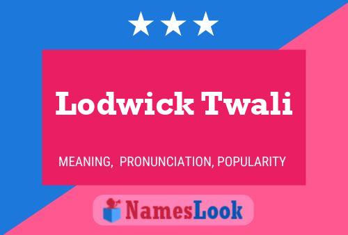 Lodwick Twali Name Poster