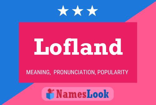 Lofland Name Poster