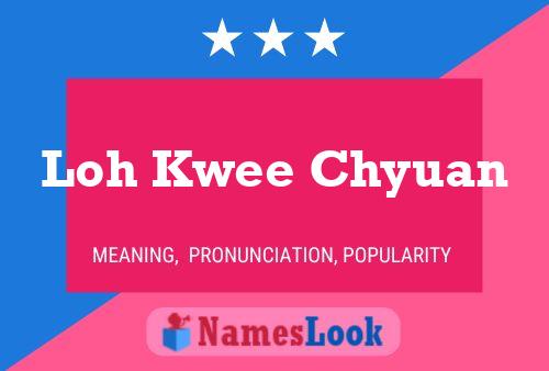 Loh Kwee Chyuan Name Poster