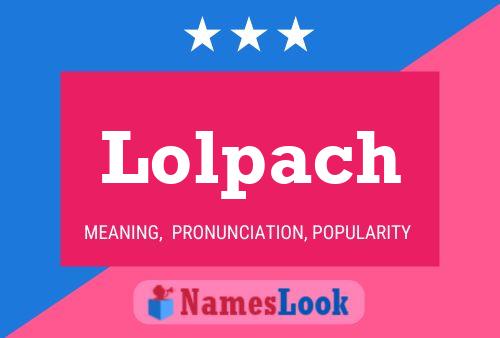 Lolpach Name Poster