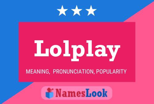 Lolplay Name Poster