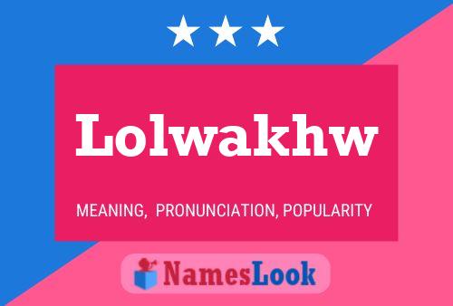 Lolwakhw Name Poster