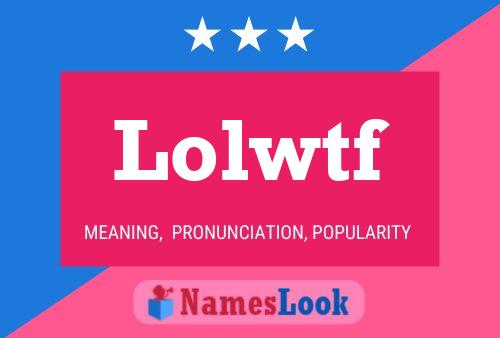 Lolwtf Name Poster