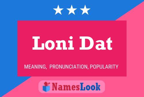 Loni Dat Name Poster